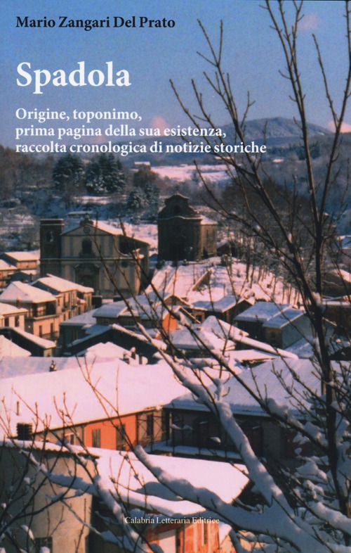 Spadola. Origine, toponimo, prima pagina della sua esistenza, raccolta cronologica di notizie storiche