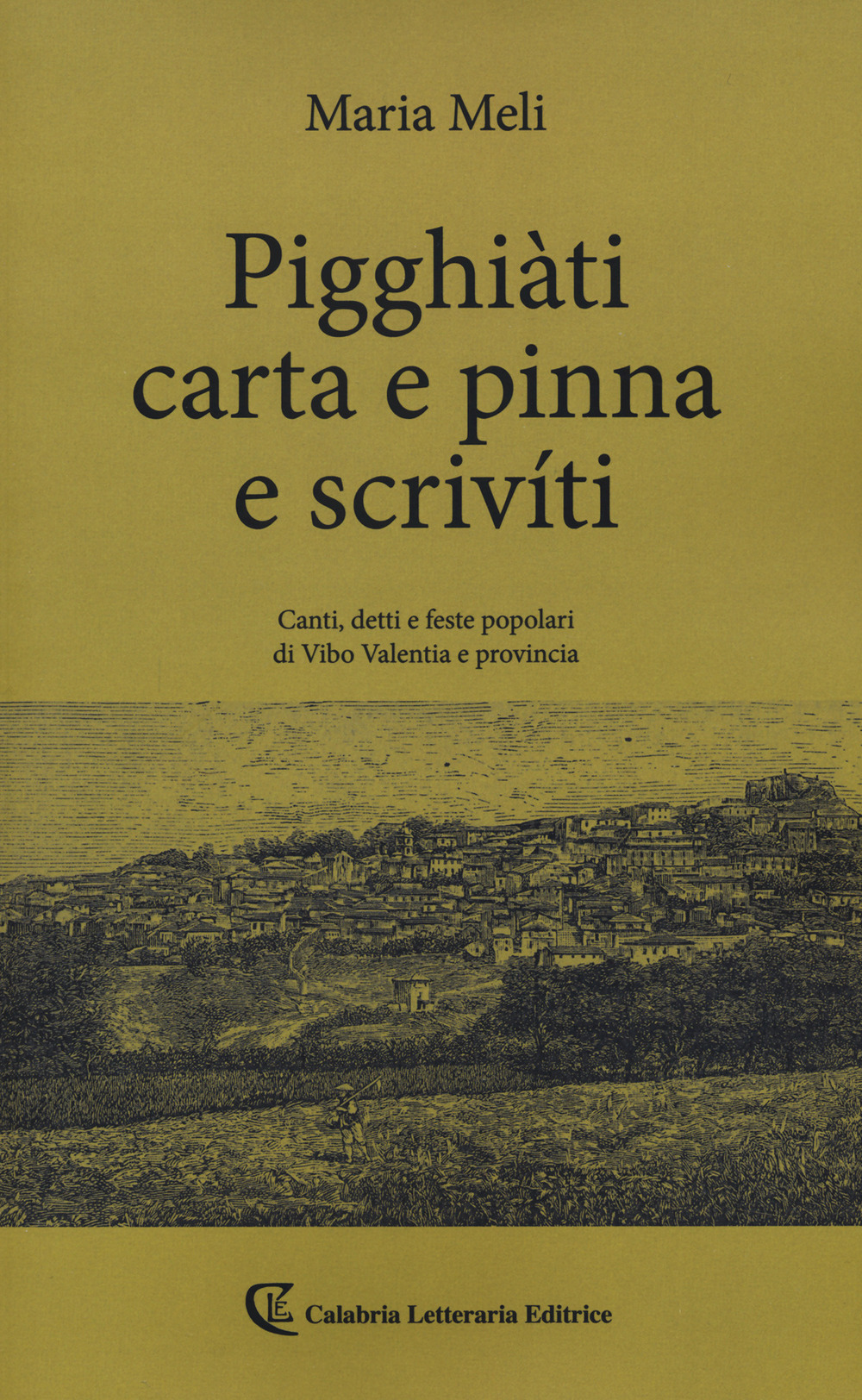 Pigghiàti carta e pinna e scrivíti. Canti, detto e feste popolari di Vibo Valentia e provincia