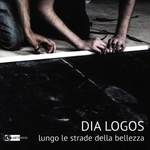 Dia Logos. Lungo le strade della bellezza. Ediz. illustrata