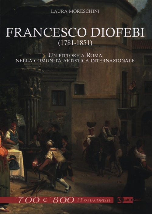 Francesco Diofebi (1781-1851). Un pittore a Roma nella comunità artistica internazionale. Ediz. illustrata