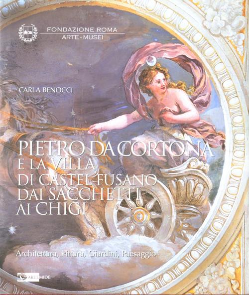 Pietro da Cortona e la Villa di Castel Fusano dai Sacchetti ai Chigi. Architettura, pittura, giardini, paesaggi. Ediz. illustrata