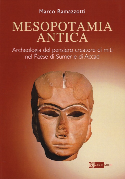 Mesopotamia antica. Archeologia del pensiero creatore di miti nel paese di Sumer e di Accad. Ediz. illustrata