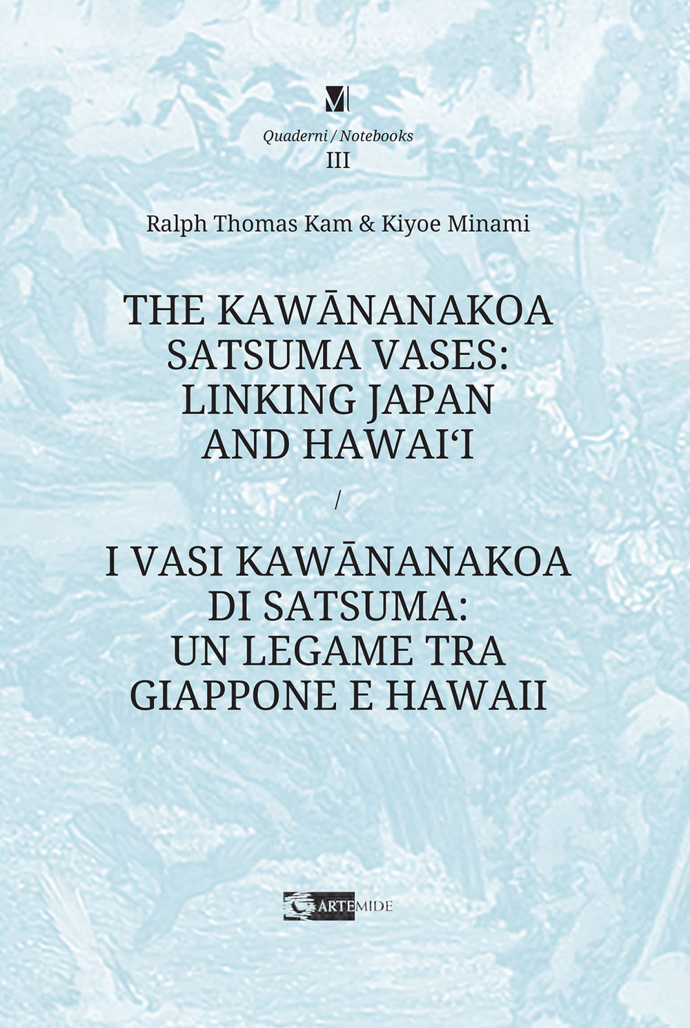 The Kawananakoa Satsuma vases: linking Japan and Hawai'i-I vasi di Kawananakoa di Satsuma: un legame tra Giappone e Hawaii. Ediz. illustrata