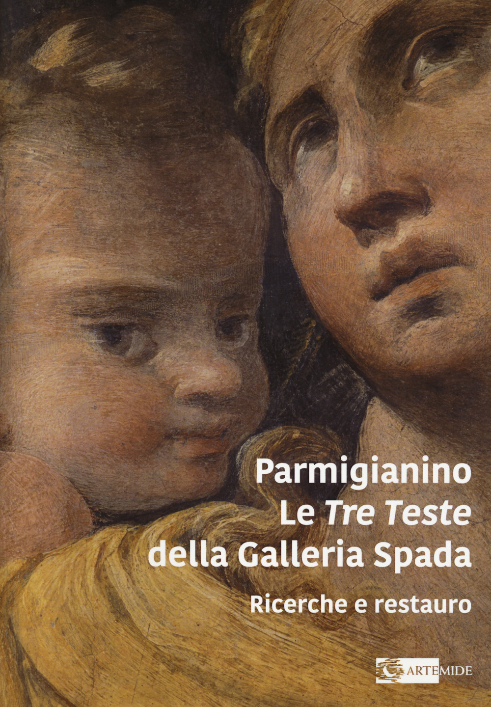 Parmigianino. Le tre teste della galleria Spada. Ricerche e restauro