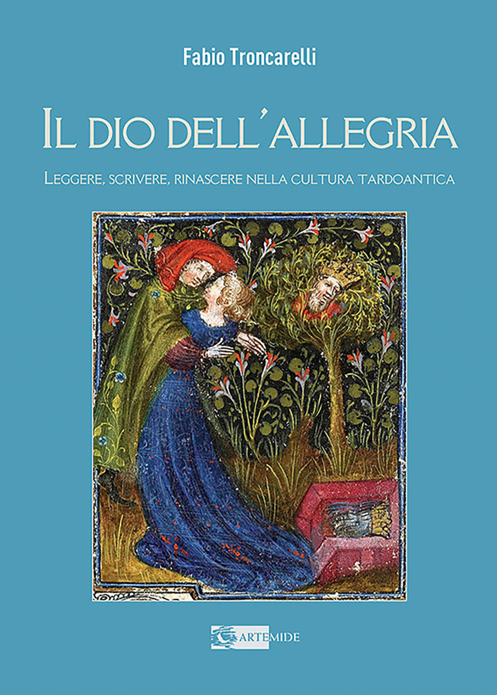 Il Dio dell'allegria. Leggere, scrivere, rinascere nella cultura tardoantica. Ediz. illustrata