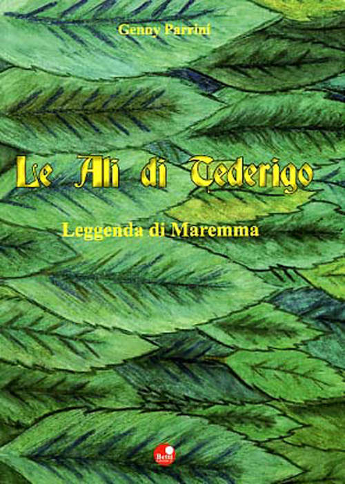 Le ali di Tederigo. Leggenda di Maremma