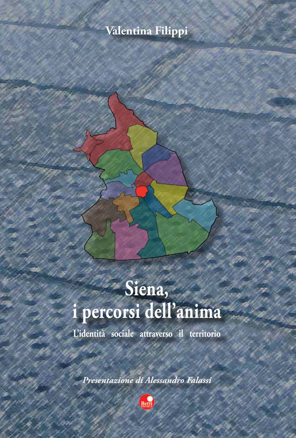 Siena, i percorsi dell'anima. L'identità sociale attraverso il territorio