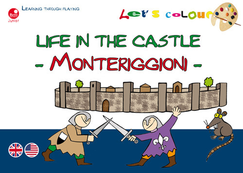 Life in the castle. Monteriggioni. Let's colour. Ediz. illustrata