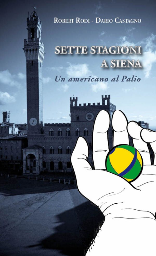 Sette stagioni a Siena. Un americano al Palio