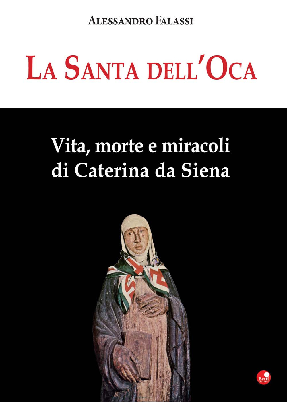 La santa dell'Oca. Vita, morte e miracoli di Caterina da Siena