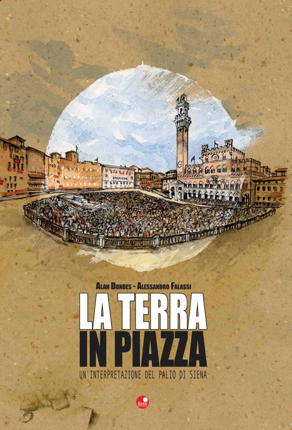 La terra in piazza. Un'interpretazione del Palio di Siena