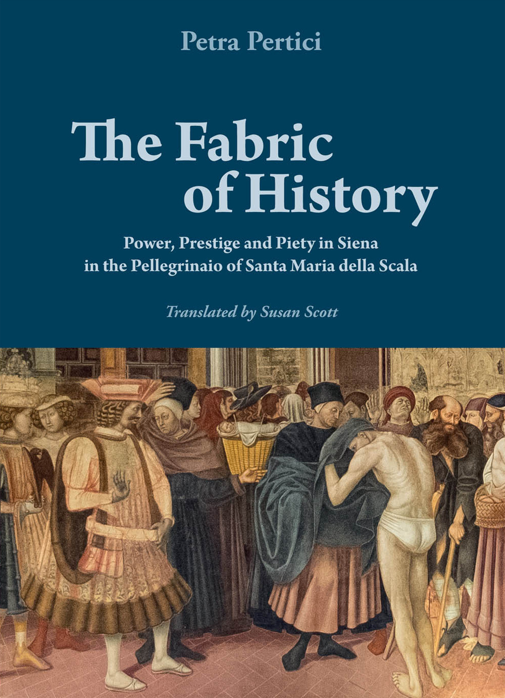The fabric of history. Power, prestige and piety in Siena in the Pellegrinaio of Santa Maria della Scala