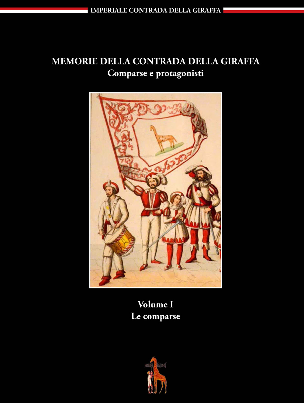 Memorie della contrada della giraffa. Comparse e protagonisti. Vol. 1: Le comparse