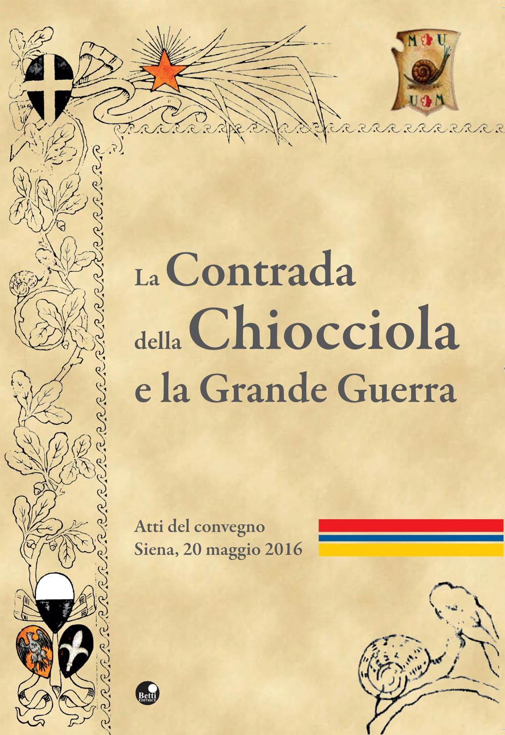 La contrada della Chiocciola e la grande guerra. Atti del Convegno (20 maggio 2016)