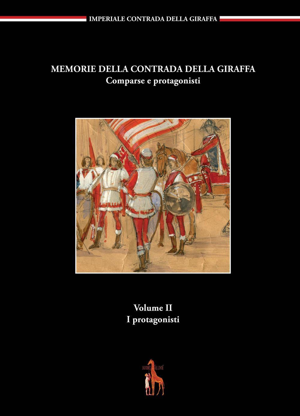 Memorie della contrada della giraffa. Comparse e protagonisti. Vol. 2: I protagonisti