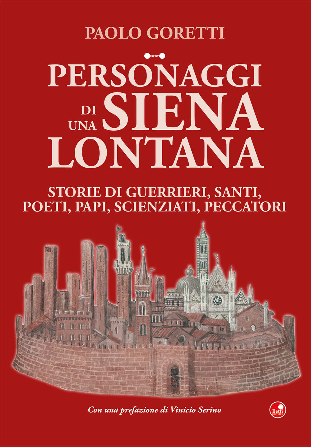 Personaggi di una Siena lontana. Storie di guerrieri, santi, poeti, papi, scienziati, peccatori