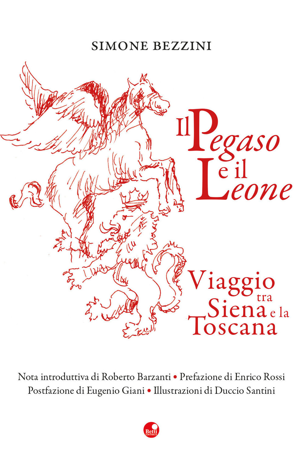 Il Pegaso e il Leone. Viaggio tra Siena e la Toscana