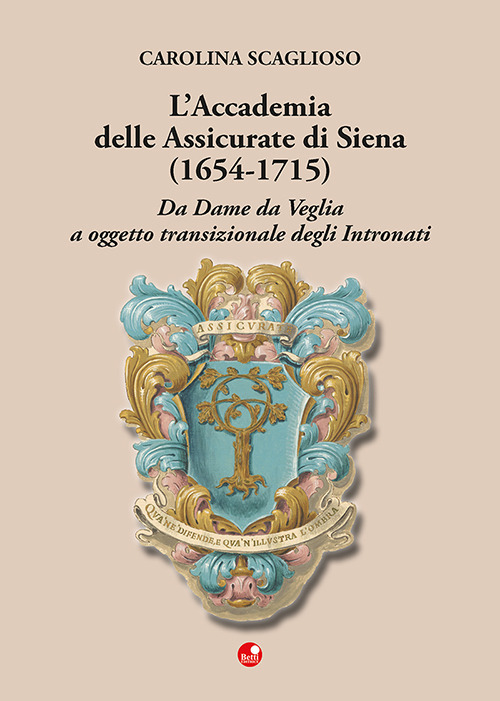 L'Accademia delle Assicurate di Siena (1654-1715). Da dame da veglia a oggetto transizionale degli Intronati