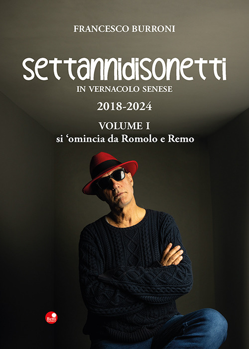 Settannidisonetti in vernacolo senese. 2018-202. Vol. 1: Si 'omincia da Romolo e Remo