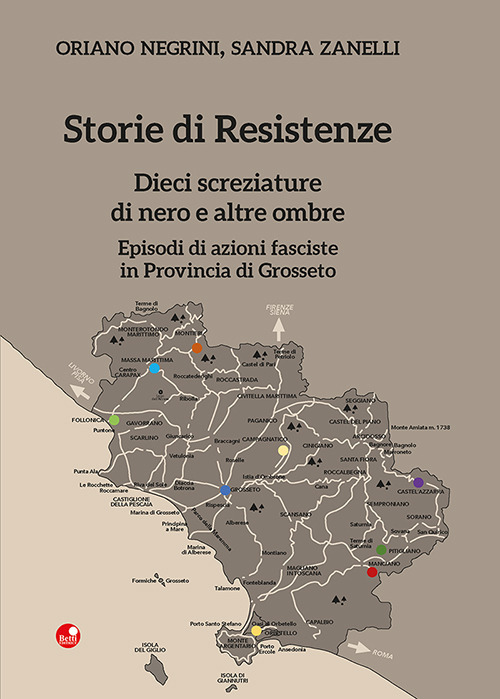 Storie di Resistenze. Dieci screziature di nero e altre ombre. Episodi di azioni fasciste in Provincia di Grosseto
