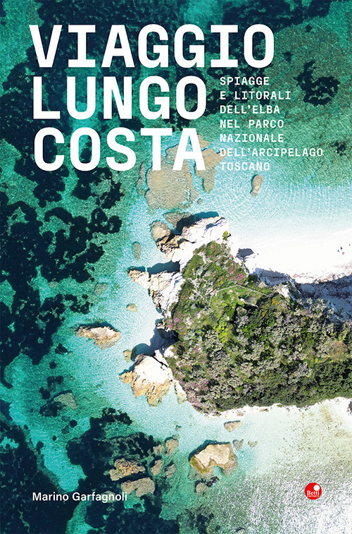 Viaggio lungo costa. Spiagge e litorali dell'Elba all'interno del Parco Nazionale dell'Arcipelago Toscano