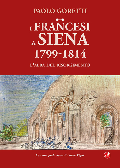 I francesi a Siena. 1799-1814. L'alba del Risorgimento