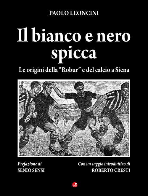 Il bianco e nero spicca. Le origini della «Robur» e del calcio a Siena