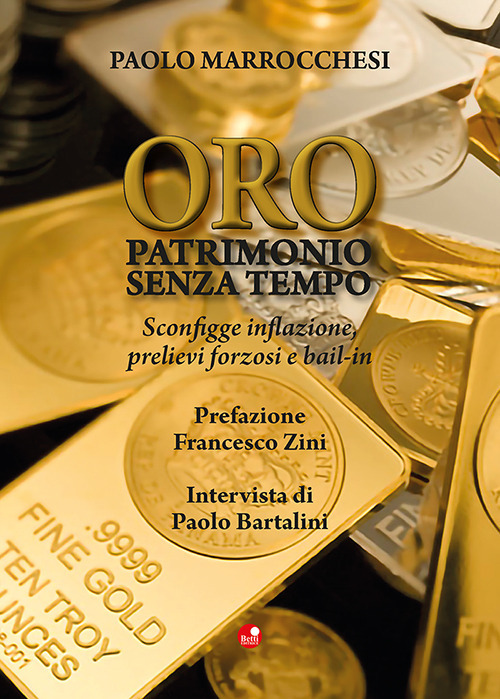 Oro. Patrimonio senza tempo. Sconfigge inflazione, prelievi forzosi, bail-in