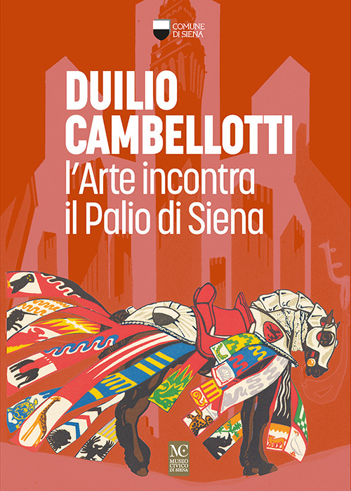 Duilio Cambellotti. L'arte incontra il Palio di Siena