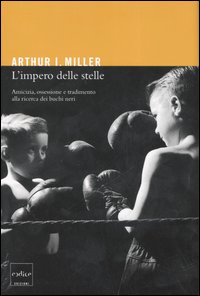 L'impero delle stelle. Amicizia, ossessioni e tradimento alla ricerca dei buchi neri