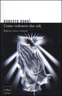 Come se vedessero due soli. Religione, scienza e modernità