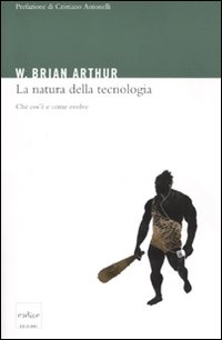 La natura della tecnologia. Che cos'è e come evolve