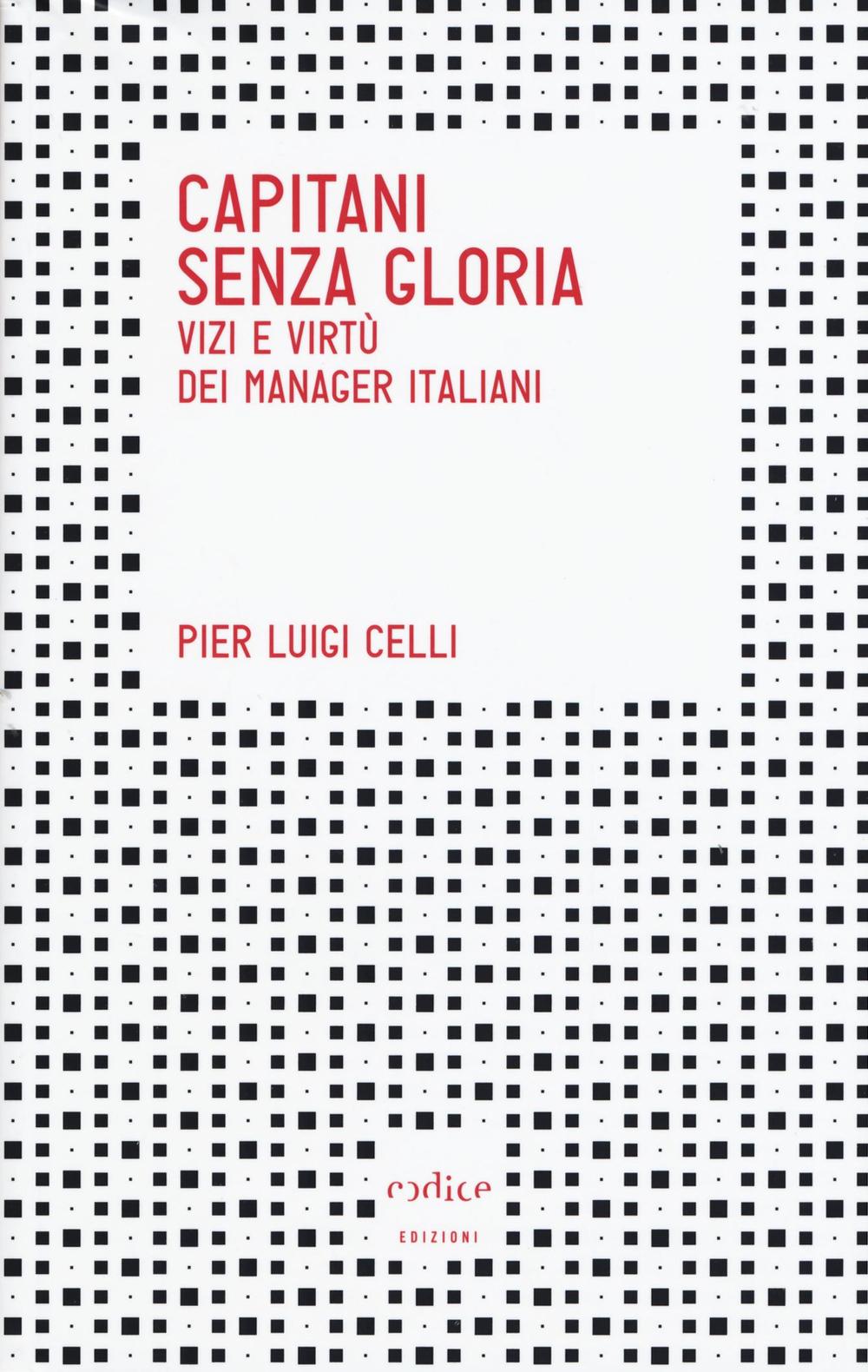 Capitani senza gloria. Vizi e virtù dei manager italiani