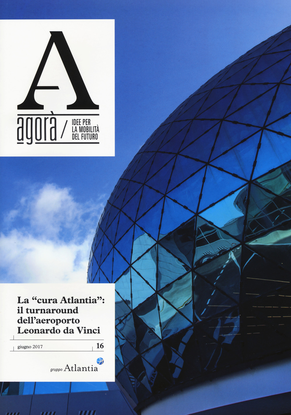 Agorà. Idee per la mobilità del futuro   (2017). Vol. 16: La cura Atlantia: il turnaround dell'aeroporto