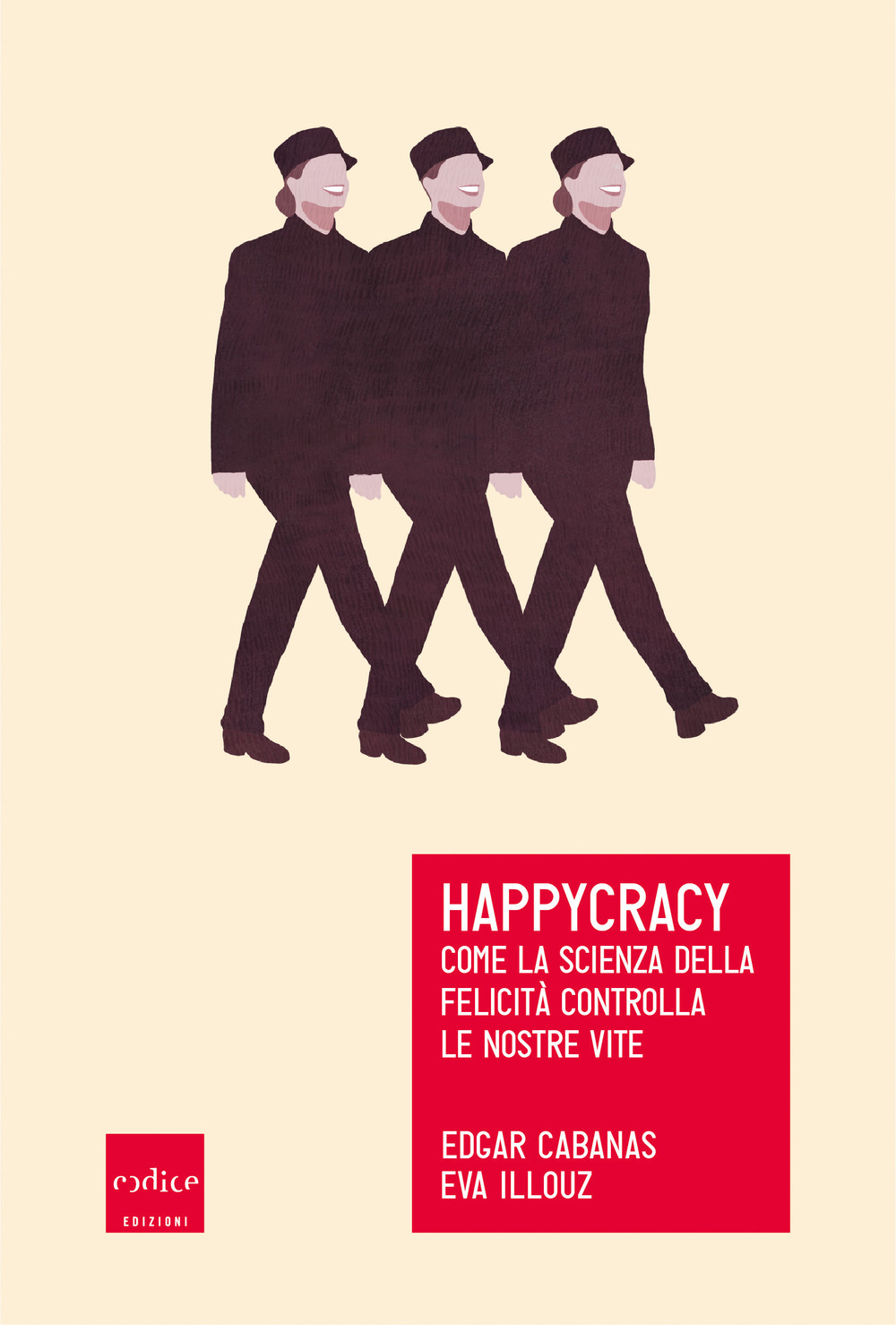 Happycracy. Come la scienza della felicità controlla le nostre vite