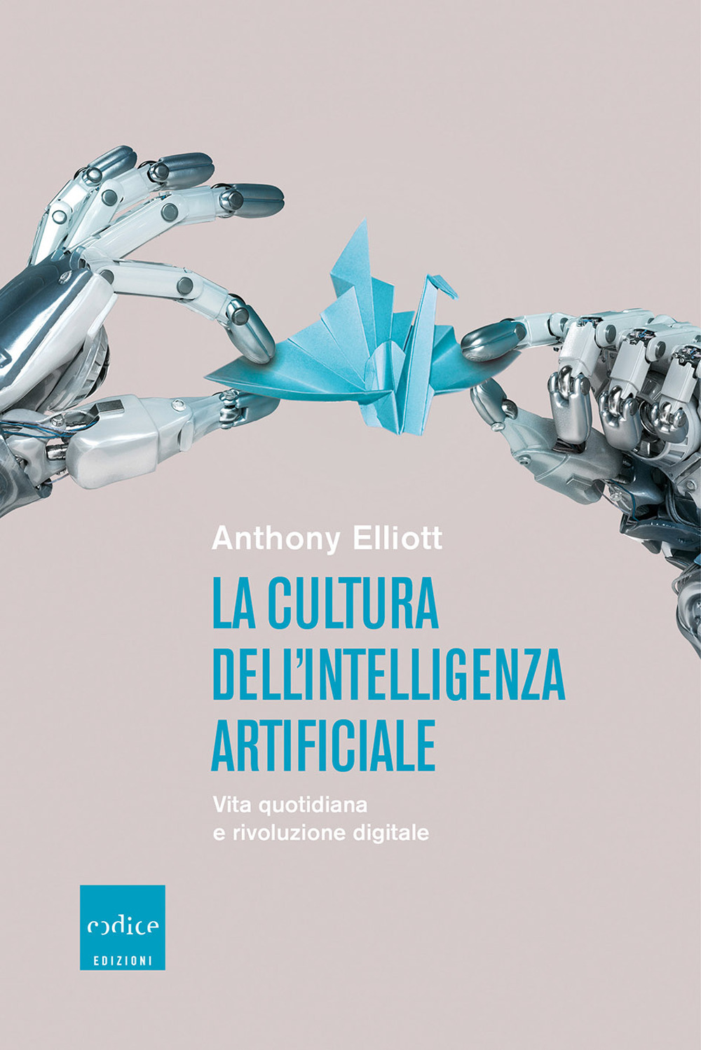 La cultura dell'intelligenza artificiale. Vita quotidiana e rivoluzione digitale