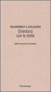 Orientarsi con le stelle. Sette racconti d'esordio