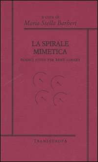 La spirale mimetica. Dodici studi per René Girard