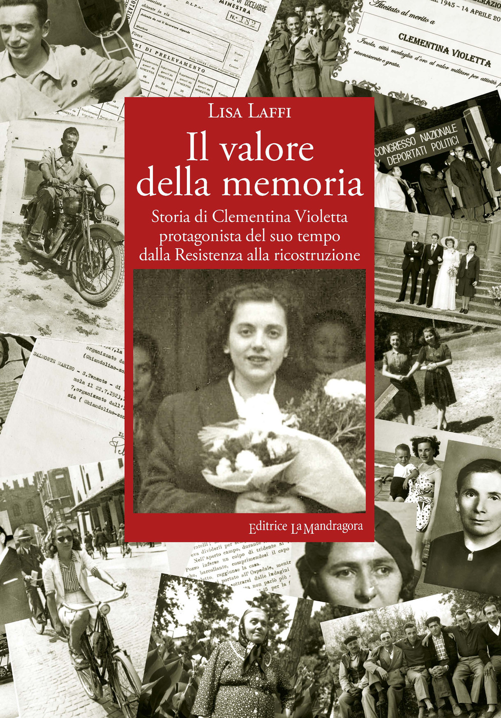 Il valore della memoria. Storia di Clementina Violetta protagonista del suo tempo dalla Resistenza alla ricostruzione