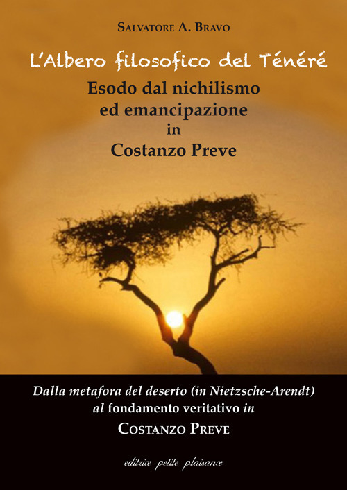 L'albero filosofico del Ténéré. Esodo dal nichilismo ed emancipazione in Costanzo Preve. Dalla metafora del deserto (in Nietzsche-Arendt) al fondamento veritativo in Costanzo Preve