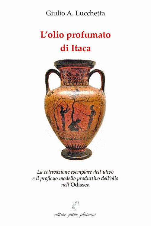 L'olio profumato di Itaca. La coltivazione esemplare dell'ulivo e il proficuo modello produttivo dell'olio nell'Odissea