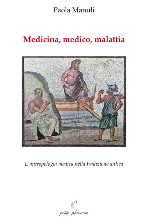 Medicina, medico, malattia. L'antropologia medica nella tradizione antica