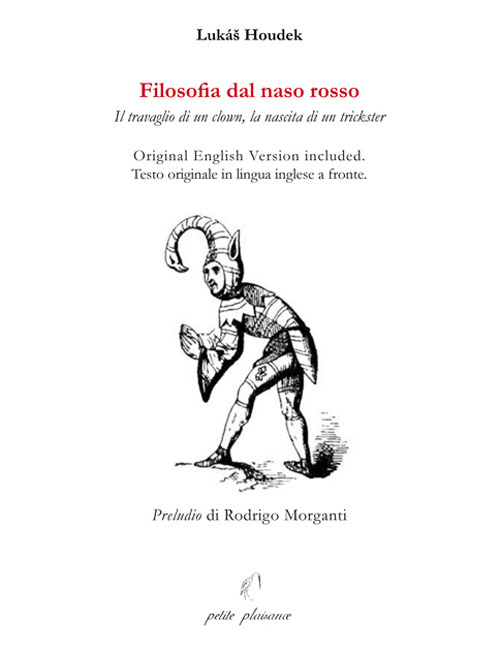 Filosofia dal naso rosso. Il travaglio di un clown, la nascita di un trickster. Testo inglese a fronte. Ediz. bilingue