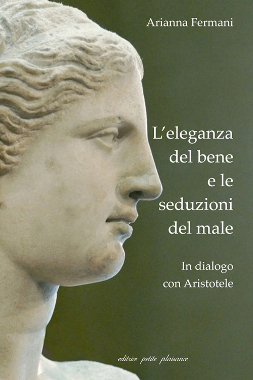 L'eleganza del bene e le seduzioni del male. In dialogo con Aristotele