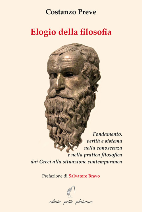 Elogio della filosofia. Fondamento, verità e sistema nella conoscenza e nella pratica filosofica dai Greci alla situazione contemporanea