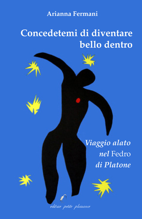 Concedetemi di diventare bello dentro. Viaggio alato nel «Fedro» di Platone