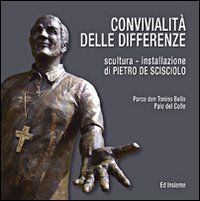 Convivialità delle differenze. Scultura. Installazione di Pietro De Scisciolo. Catalogo della mostra. Ediz. illustrata
