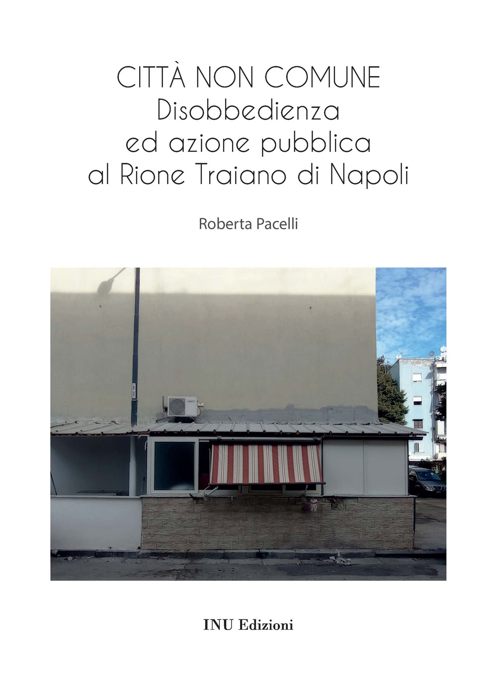 Città non comune. Disobbedienza ed azione pubblica al Rione Traiano di Napoli