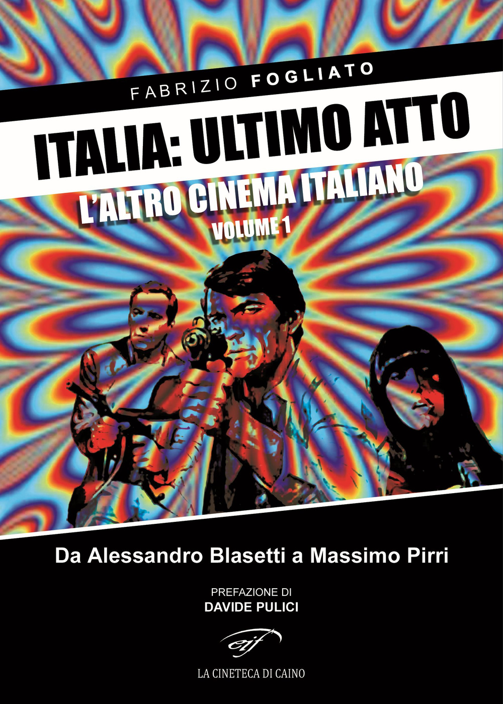 Italia: ultimo atto. Vol. 1: L'altro cinema italiano. Da Alessandro Blasetti a Massimo Pirri