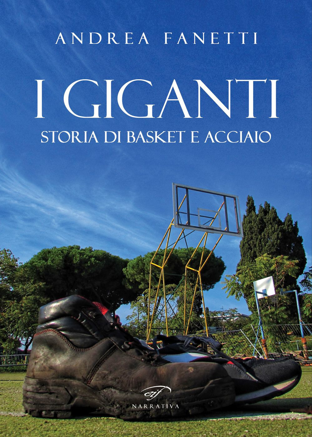 I giganti. Storia di basket e acciaio